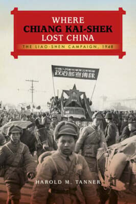 Where Chiang Kai-Shek Lost China: The Liao-Shen Campaign, 1948 by Tanner: New