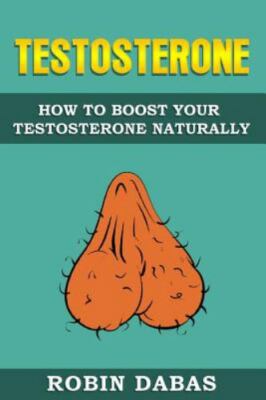 Testosterone: How to Boost Testosterone Naturally, Brand New, Free shipping i...