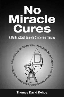No Miracle Cures: A Multifactoral Guide to Stuttering Therapy ~ Thomas David Keh