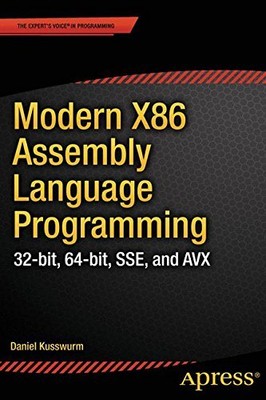 MODERN X86 ASSEMBLY LANGUAGE PROGRAMMING: 32-BIT, 64-BIT, By Daniel Kusswurm
