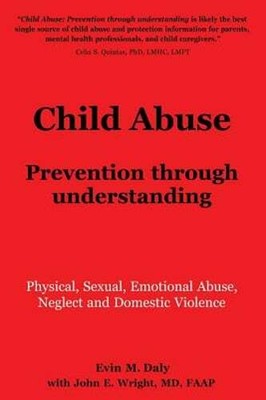 Child Abuse: Prevention through understanding: Physical, Sexual, Emotional Abuse