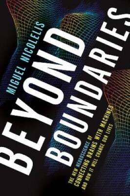 Beyond Boundaries: The New Neuroscience of Connecting Brains with Machine - GOOD
