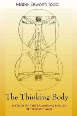 The Thinking Body - Paperback By Todd, Mabel Elsworth - GOOD