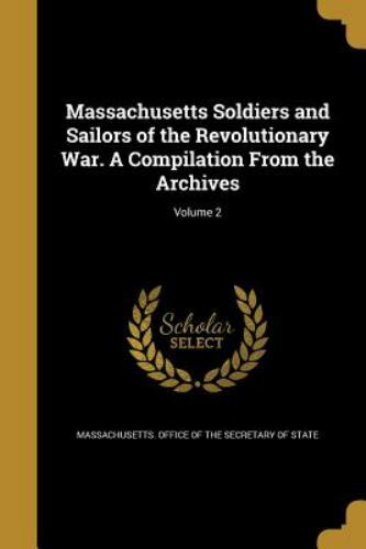 Massachusetts Soldiers and Sailors of the Revolutionary War. a Compilation