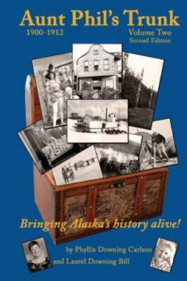 Aunt Phil's Trunk Volume Two, 1900-1912: Bringing Alaska's History Alive!