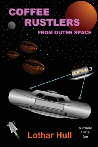 Coffee Rustlers from Outer Space by Lothar Hull (2021, Trade Paperback ...