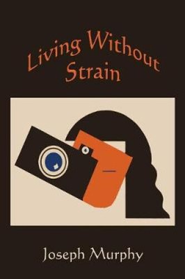 Living Without Strain by Dr Joseph Murphy