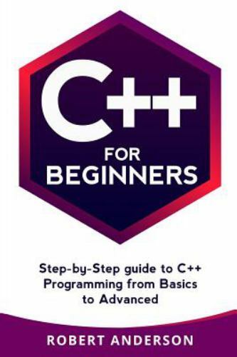 C++ for Beginners : Step-By-step Guide to C++ Programming from Basics ...