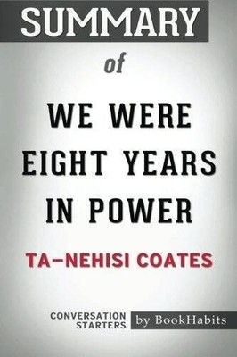 Summary of We Were Eight Years in Power by Ta-Nehisi Coates  Conversatio - GOOD