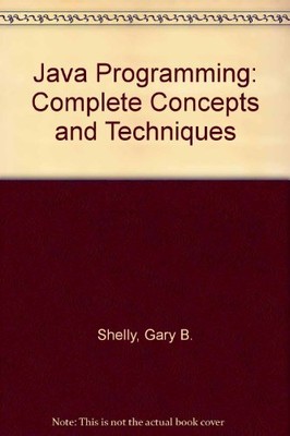 JAVA PROGRAMMING: COMPLETE CONCEPTS AND TECHNIQUES, SECOND By Gary B. Shelly