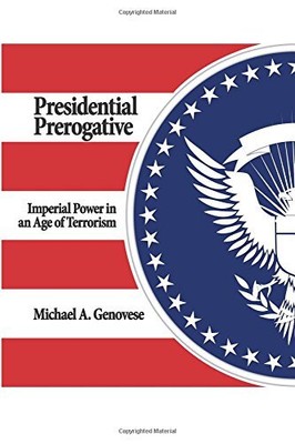 PRESIDENTIAL PREROGATIVE: IMPERIAL POWER IN AN AGE OF By Michael Genovese *Mint*