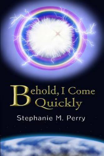 Behold, I Come Quickly by Stephanie Perry (2018, Trade Paperback) for ...
