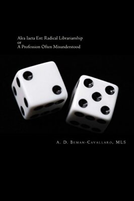 Alea Iacta Est: Radical Librarianship or A Profession Often Misunderstood New-,