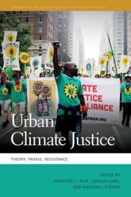 Urban Climate Justice: Theory, Praxis, Resistance by Jennifer L Rice: New