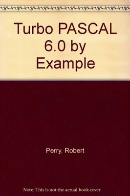Turbo PASCAL 6.0 by Example, Perry, Robert, Good Condition, ISBN 088022908X