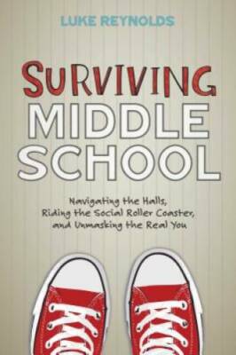 Surviving Middle School: Navigating the Halls, Riding the Social Roller C - GOOD