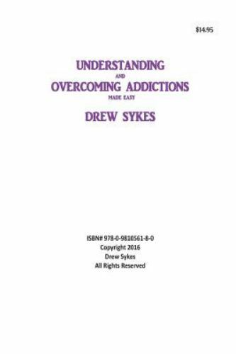 Understanding and Overcoming Addictions Made Easy by Drew William Sykes ...