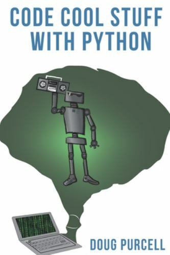 Code Cool Stuff with Python by Doug Purcell (2020, Trade Paperback) for ...