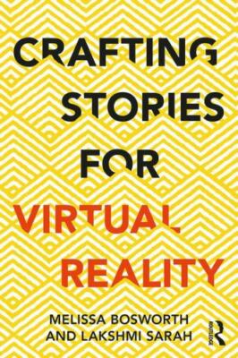 Crafting Stories for Virtual Reality by Bosworth, Melissa; Sarah, Lakshmi