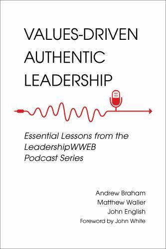 Values-Driven Authentic Leadership : Essential Lessons from the ...