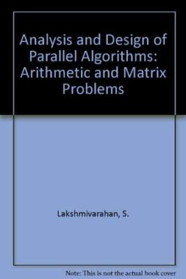 Analysis and Design of Parallel Algorithms: Arithmetic and Matrix Problems