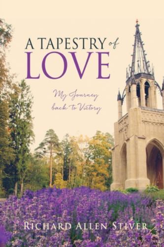 Tapestry of Love : My Journey Back to Victory by Richard Allen Stiver ...
