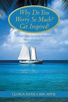 Why Do You Worry So Much? Get Inspired!: 37 Reasons to Transform Worry into I-,