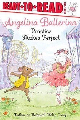 Practice Makes Perfect (Angelina Ballerina) by Holabird, Katharine [Paperback]