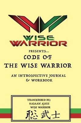 CODE OF THE WISE WARRIOR: INTROSPECTIVE JOURNAL AND By Hasaan King **BRAND NEW**