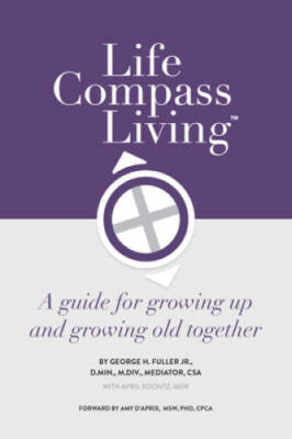 Life Compass Living: A Guide for Growing Up and Growing Old Together - VERY GOOD