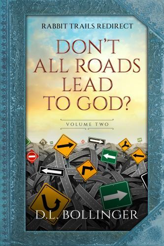 Rabbit Trails Redirect (Volume Two) : Don't All Roads Lead to God? by D ...