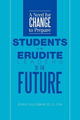 A Need for Change to Prepare Students to Be Erudite Leaders of the Future      