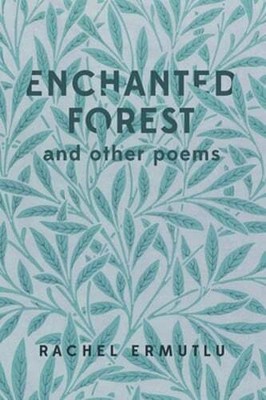 Enchanted Forest and other poems by Rachel Ermutlu: New