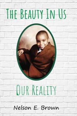 THE BEAUTY IN US-OUR REALITY (VOLUME 1) By Nelson E Brown **BRAND NEW**
