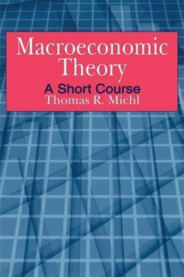 MACROECONOMIC THEORY: A SHORT COURSE By Thomas R. Michl **BRAND NEW**