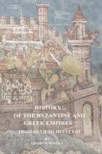 History of the Byzantine and Greek Empires from MLVII to MCCCCLIII by ...