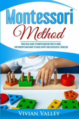 Montessori Method : Practical Guide to Montessori Method at Home, for ...