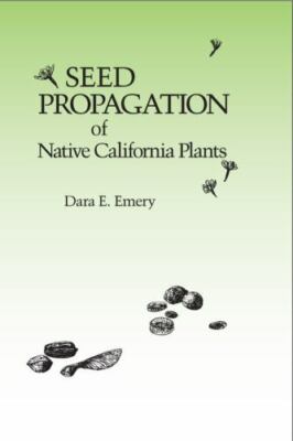 Seed Propagation of Native California Plants, Paperback by Emery, Dara E., Br...