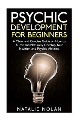 Psychic Development for Beginners: A C... by Nolan, Natalie Paperback / softback