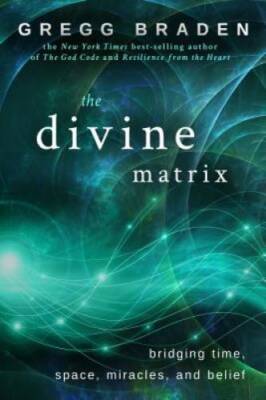 The Divine Matrix: Bridging Time, Space, Miracles, and Belief - Paperback - GOOD