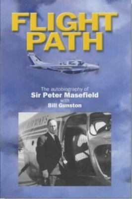 Flight Path: The Autobiography of Sir Peter Mas... by Gunston OBE, Bill Hardback