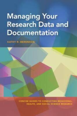 Managing Your Research Data and Documentation (Concise Guides to Conducti - GOOD