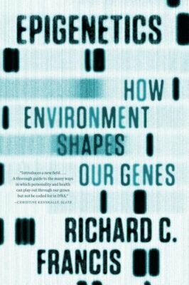 Epigenetics: How Environment Shapes Our Genes by PH.D. Francis, Richard C: New