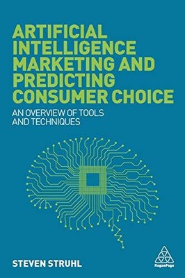 Artificial Intelligence Marketing and Predicting Consumer Choice: An Overvie...