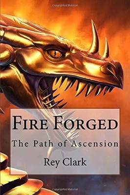FIRE FORGED (THE PATH OF ASCENSION) By Rey Clark **Mint Condition**