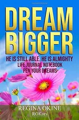 DREAM BIGGER: HE IS STILL ABLE. HE IS ALMIGHTY By Regina Okine **BRAND NEW**
