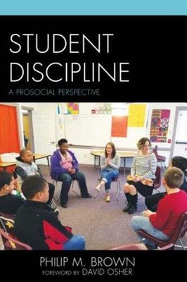 Student Discipline: A Prosocial Perspective by Philip M Brown: New