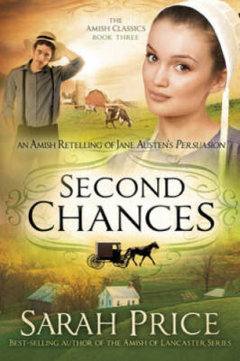 Second Chances: An Amish Retelling of Jane Austens Persuasion (The Amish - GOOD