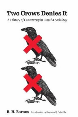 Two Crows Denies It: A History of Controversy in Omaha Sociology by R H Barnes