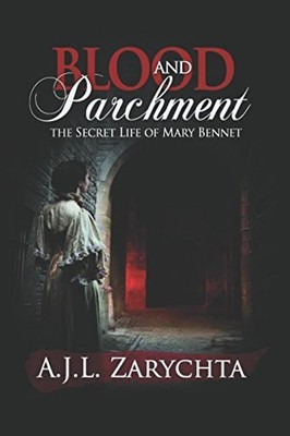 BLOOD AND PARCHMENT: THE SECRET LIFE OF MARY BENNET By A.j.l. Zarychta BRAND NEW